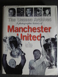 Книга "The unseen archives. A photographic history of Manchester United", фото №2